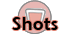 Shots